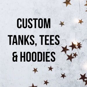 Custom Tanks, Tees & Hoodies